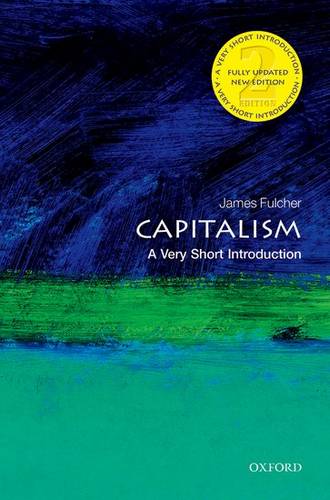 VSI: Capitalism 1 Capitalism: A Very Short Introduction - James Fulcher (Teaches Sociology at the University of Leicester) - 9780198726074