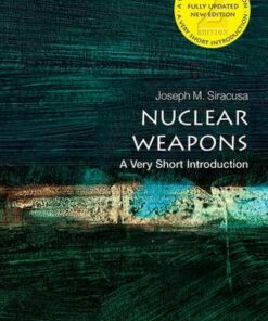 Nuclear Weapons: A Very Short Introduction - Joseph M. Siracusa (Professor in Human Security and International Diplomacy and Deputy Dean of Global and Language Studies