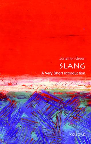 VSI: Slang 1 Slang: A Very Short Introduction - Jonathon Green - 9780198729532
