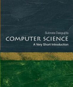 Computer Science: A Very Short Introduction - Subrata Dasgupta (Computer Science Trust Fund Eminent Scholar Endowed Chair) - 9780198733461