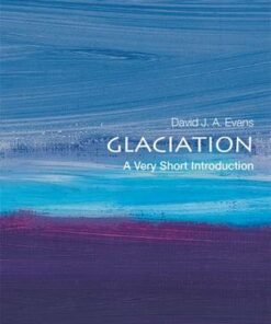 Glaciation: A Very Short Introduction - David J. A. Evans (Professor of Physical Geography