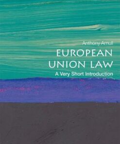 European Union Law: A Very Short Introduction - Anthony Arnull (Barber Professor of Jurisprudence and Director of Education