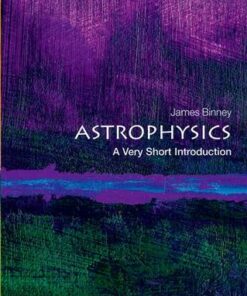 Astrophysics: A Very Short Introduction - James Binney (Professor of Physics at the University of Oxford
