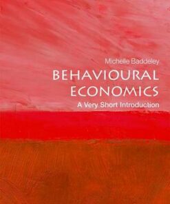 Behavioural Economics: A Very Short Introduction - Michelle Baddeley (Professor in Economics and Finance of the Built Environment