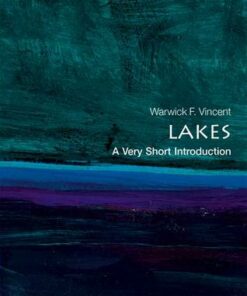 Lakes: A Very Short Introduction - Warwick F. Vincent (Professor and Canada Research Chair