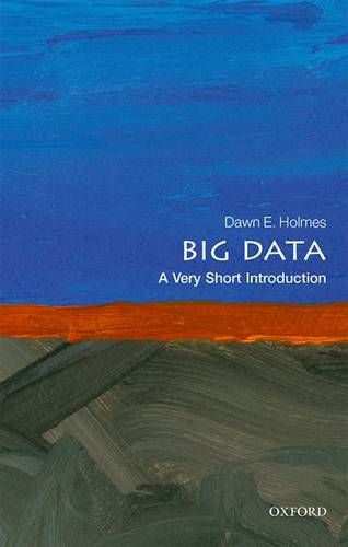 Big Data: A Very Short Introduction - Dawn E. Holmes (Faculty Member