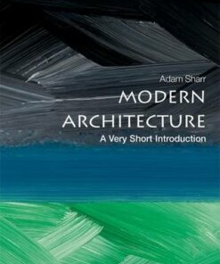 Modern Architecture: A Very Short Introduction - Adam Sharr (Professor of Architecture