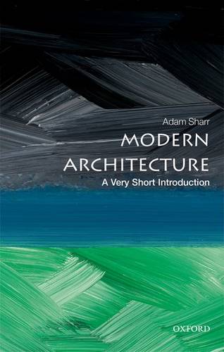 Modern Architecture: A Very Short Introduction - Adam Sharr (Professor of Architecture