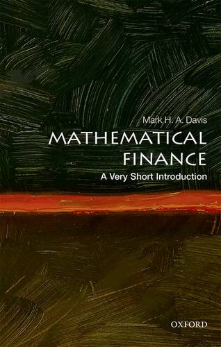 VSI: Mathematical Finance 1 Mathematical Finance: A Very Short Introduction - Mark H. A. Davis (Senior Research Fellow