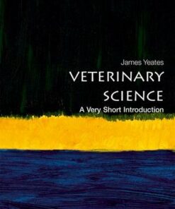 Veterinary Science: A Very Short Introduction - James Yeates (Chief Veterinary Officer of the RSPCA) - 9780198790969