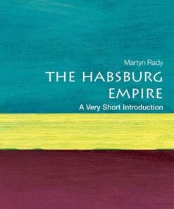 The Habsburg Empire: A Very Short Introduction - Martyn Rady (Masaryk Professor of Central European History at University College London) - 9780198792963