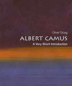 Albert Camus: A Very Short Introduction - Oliver Gloag (Associate Professor of French and Francophone Studies at the University of North Carolina