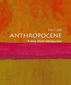 Anthropocene: A Very Short Introduction - Erle C. Ellis (Professor of Geography and Environmental Systems at the University of Maryland) - 9780198792987