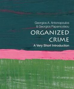 Organized Crime: A Very Short Introduction - Georgios A. Antonopoulos (Professor of Criminology