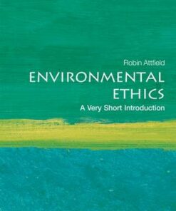 Environmental Ethics: A Very Short Introduction - Robin Attfield (Professor Emeritus of Philosophy