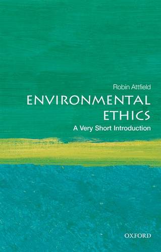 VSI: Environmental Ethics 1 Environmental Ethics: A Very Short Introduction - Robin Attfield (Professor Emeritus of Philosophy