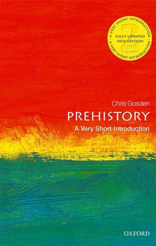 VSI: Prehistory 1 Prehistory: A Very Short Introduction - Chris Gosden (Professor of European Archaeology