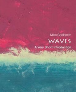 Waves: A Very Short Introduction - Mike Goldsmith (Freelance acoustician) - 9780198803782