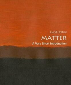 Matter: A Very Short Introduction - Geoff Cottrell (Academic Visitor
