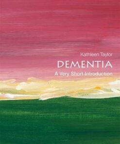 Dementia: A Very Short Introduction - Kathleen Taylor (Research Visitor at the Department of Physiology