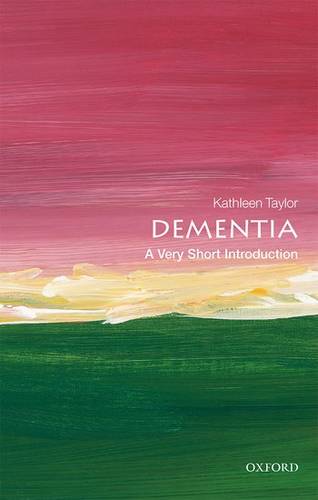 Dementia: A Very Short Introduction - Kathleen Taylor (Research Visitor at the Department of Physiology