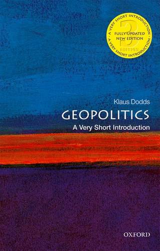 VSI: Geopolitics 1 Geopolitics: A Very Short Introduction - Klaus Dodds (Professor of Geopolitics