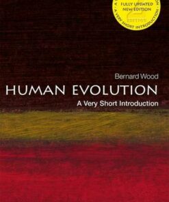 Human Evolution: A Very Short Introduction - Bernard Wood (University Professor of Human Origins