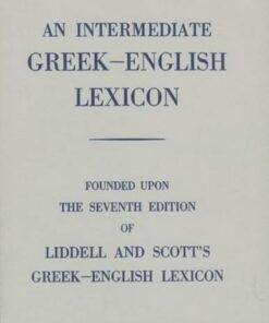 Intermediate Greek Lexicon: Founded upon the Seventh Edition of Liddell and Scott's Greek-English Lexicon - H. G. Liddell - 9780199102068