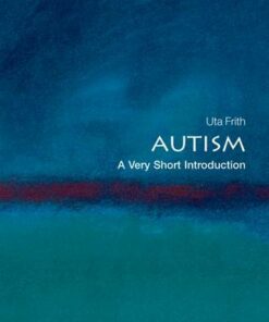Autism: A Very Short Introduction - Uta Frith (Professor of Cognitive Development
