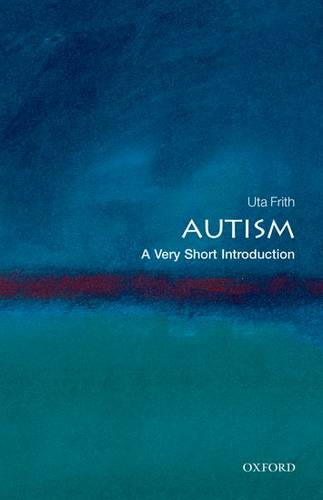 Autism: A Very Short Introduction - Uta Frith (Professor of Cognitive Development