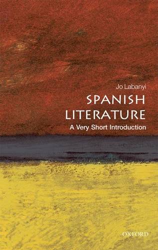 VSI: Spanish Literature 1 Spanish Literature: A Very Short Introduction - Jo Labanyi (Professor of Spanish and Director of the King Juan Carlos I of Spain Center