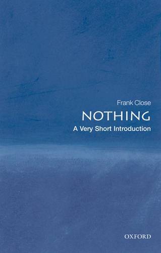 Nothing: A Very Short Introduction - Frank Close (Professor of Theoretical Physics and Fellow of Exeter College