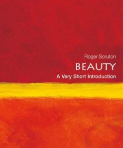 Beauty: A Very Short Introduction - Roger Scruton (Research Professor
