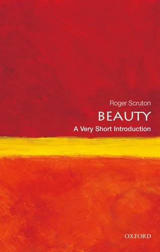 Beauty: A Very Short Introduction - Roger Scruton (Research Professor