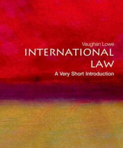 International Law: A Very Short Introduction - Vaughan Lowe (Emeritus Chichele Professor of Public International Law and Fellow of All Souls College University of Oxford) - 9780199239337