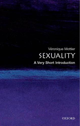 VSI: Sexuality 1 Sexuality: A Very Short Introduction - Veronique Mottier (Fellow of Jesus College