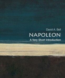 Napoleon: A Very Short Introduction - David A Bell (Department of History Princeton University) - 9780199321667
