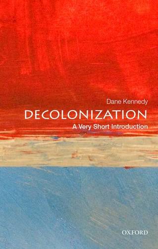 VSI: Decolonization 1 Decolonization: A Very Short Introduction - Professor Dane Kennedy - 9780199340491