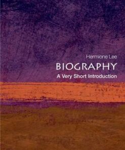 Biography: A Very Short Introduction - Hermione Lee (Wolfson College