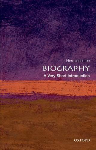 Biography: A Very Short Introduction - Hermione Lee (Wolfson College