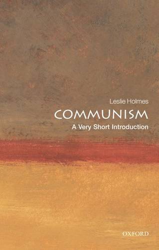 VSI: Communism 1 Communism: A Very Short Introduction - Leslie Holmes (Professor of Political Science and Deputy Director of the Contemporary Europe Research Centre