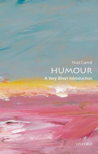 VSI: Humour 1 Humour: A Very Short Introduction - Noel Carroll - 9780199552221