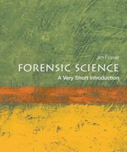 Forensic Science: A Very Short Introduction - Jim Fraser (Professor of Forensic Science and Director of the University of Strathclyde's Centre for Forensic Science) - 9780199558056