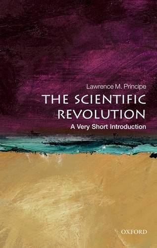 VSI: The Scientific Revolution 1 The Scientific Revolution: A Very Short Introduction - Lawrence M. Principe (Drew Professor of the Humanities
