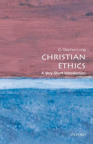 Christian Ethics: A Very Short Introduction - D. Stephen Long (Professor of Systematic Theology