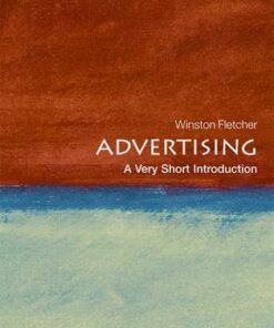 Advertising: A Very Short Introduction - Winston Fletcher (Formerly founder Chairman of the World Advertising Research Center. Vice President of the History of Advertising Trust and Visiting Professor of Marketing at the University of Westminster) - 9780199568925