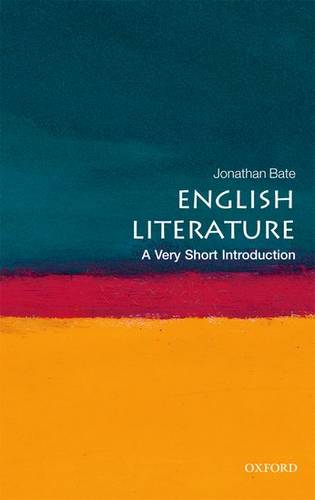 English Literature: A Very Short Introduction - Jonathan Bate (Professor of Shakespeare and Renaissance Literature at the University of Warwick) - 9780199569267