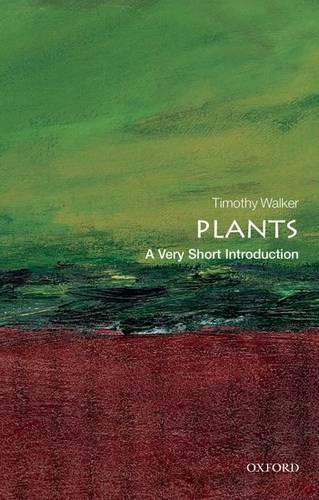 VSI: Plants 1 Plants: A Very Short Introduction - Timothy Walker (Director of the University of Oxford Botanic Garden) - 9780199584062