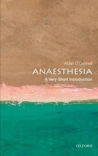 Anaesthesia: A Very Short Introduction - Aidan O'Donnell (Consultant Anaesthetist