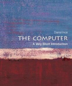 The Computer: A Very Short Introduction - Darrel Ince (Head of Computing at the Open University and Professor of Computing) - 9780199586592